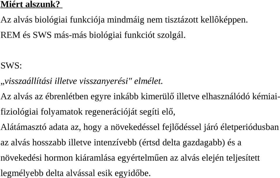 Az alvás az ébrenlétben egyre inkább kimerülő illetve elhasználódó kémiaifiziológiai folyamatok regenerációját segíti elő, Alátámasztó