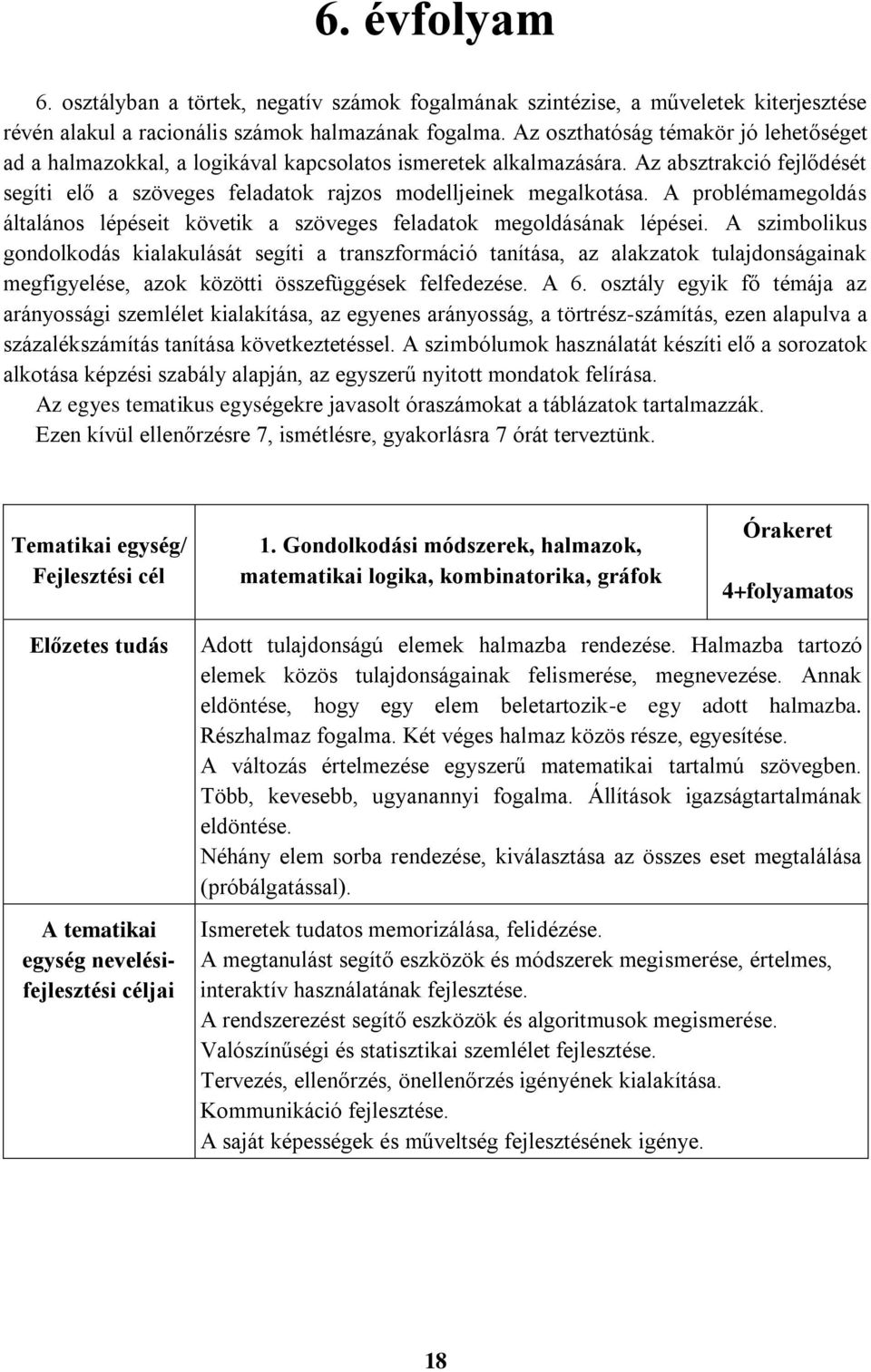 A problémamegoldás általános lépéseit követik a szöveges feladatok megoldásának lépései.