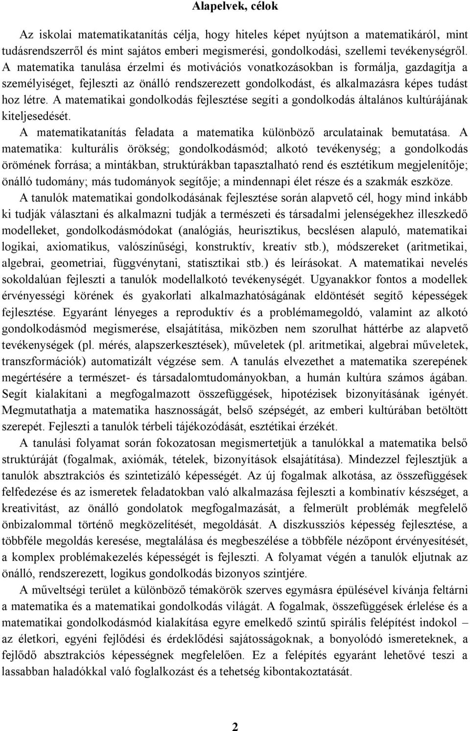 A matematikai gondolkodás fejlesztése segíti a gondolkodás általános kultúrájának kiteljesedését. A matematikatanítás feladata a matematika különböző arculatainak bemutatása.