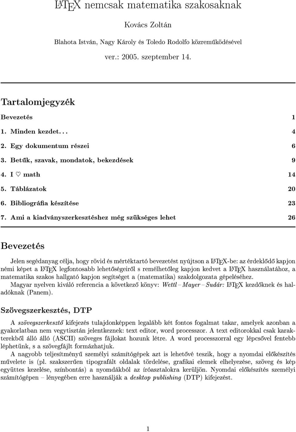Ami a kiadványszerkesztéshez még szükséges lehet 26 Bevezetés Jelen segédanyag célja, hogy rövid és mértéktartó bevezetést nyújtson a LATEX-be: az érdekl d kapjon némi képet a LATEX legfontosabb