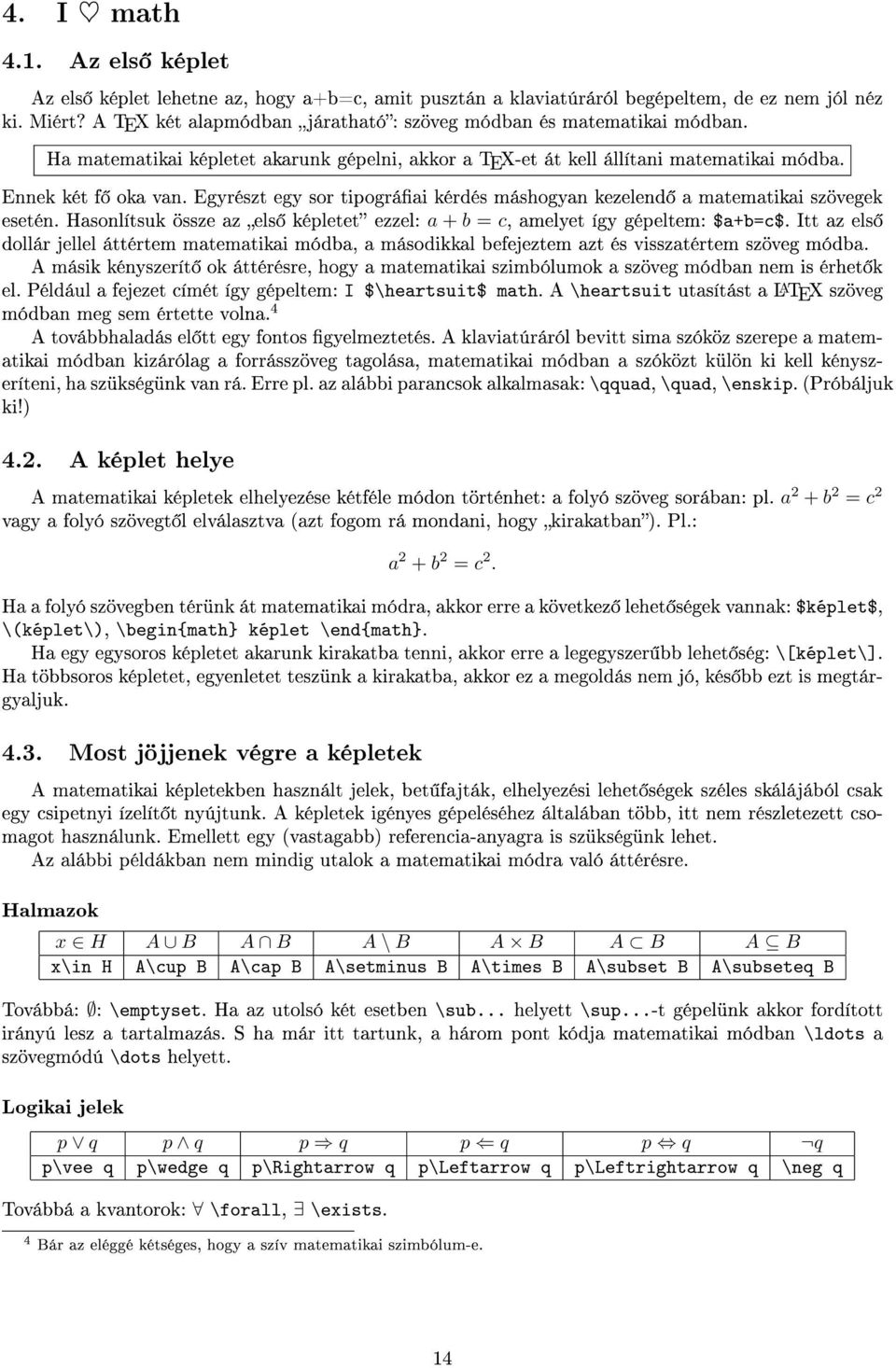 Egyrészt egy sor tipográai kérdés máshogyan kezelend a matematikai szövegek esetén. Hasonlítsuk össze az els képletet ezzel: a + b = c, amelyet így gépeltem: $a+b=c$.