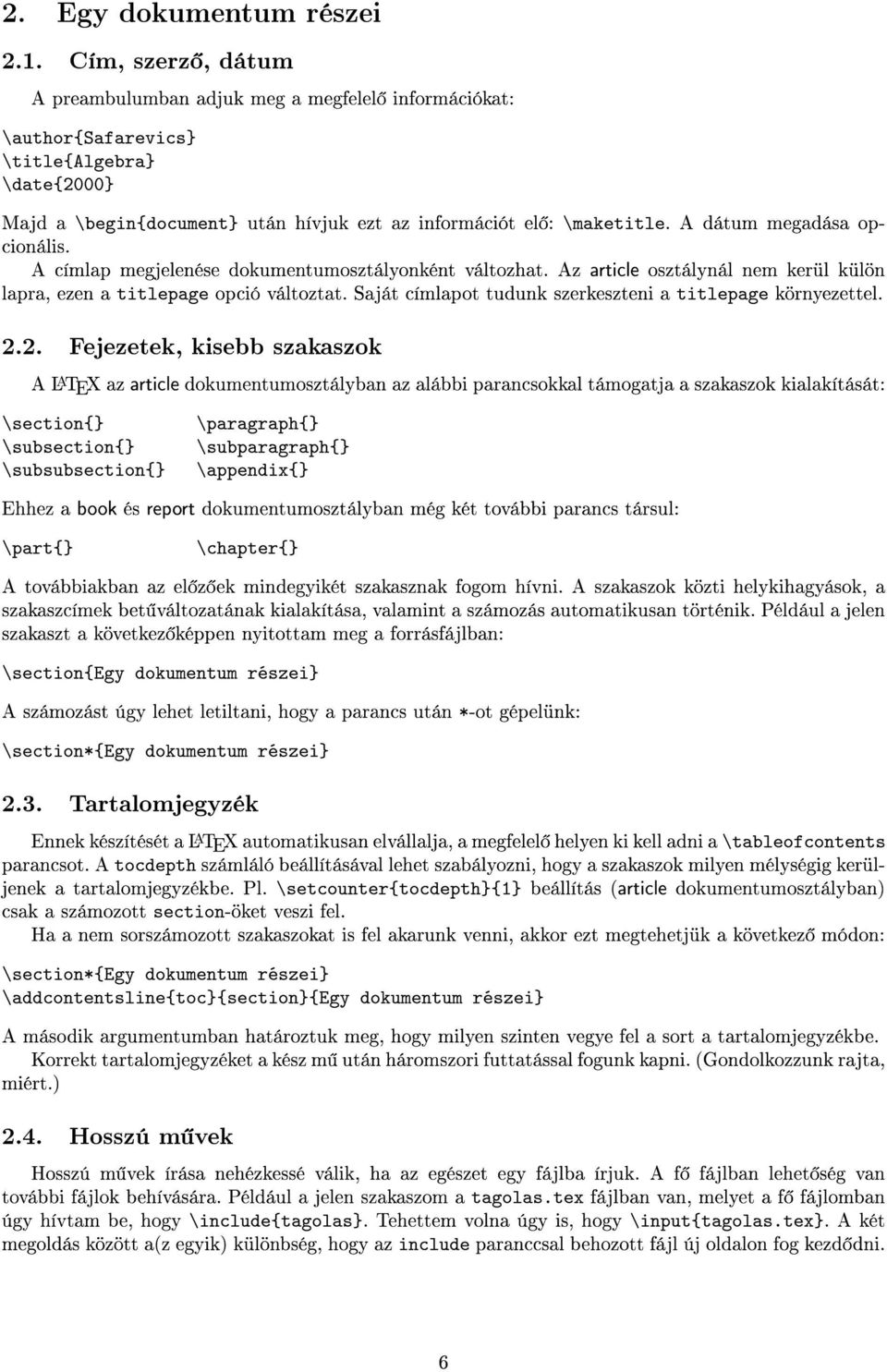 A dátum megadása opcionális. A címlap megjelenése dokumentumosztályonként változhat. Az article osztálynál nem kerül külön lapra, ezen a titlepage opció változtat.
