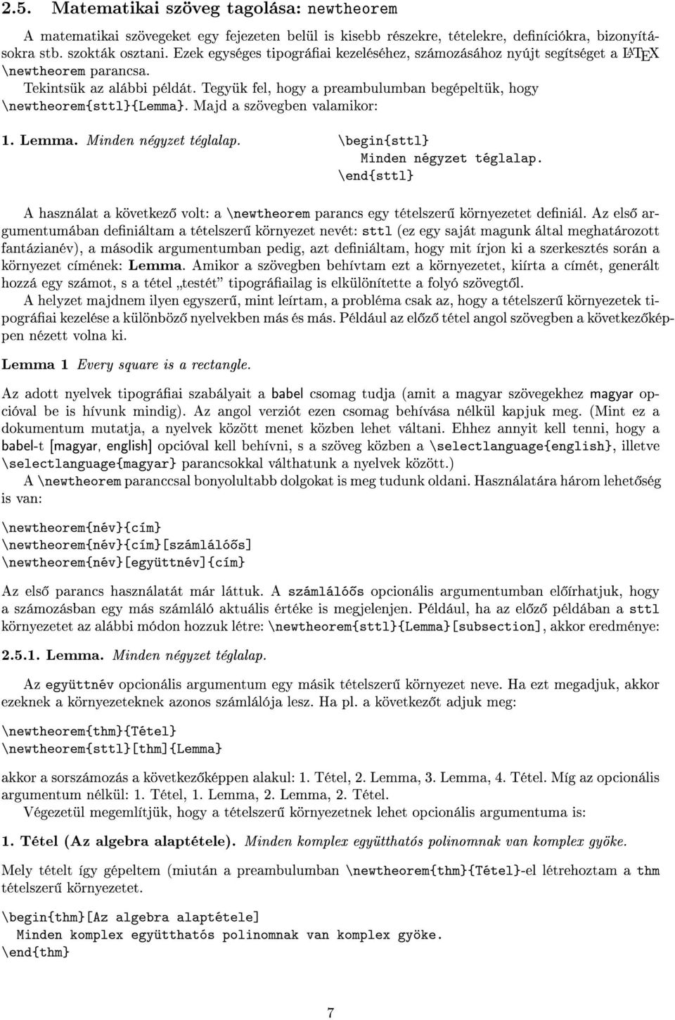 Majd a szövegben valamikor: 1. Lemma. Minden négyzet téglalap. \begin{sttl} Minden négyzet téglalap. \end{sttl} A használat a következ volt: a \newtheorem parancs egy tételszer környezetet deniál.