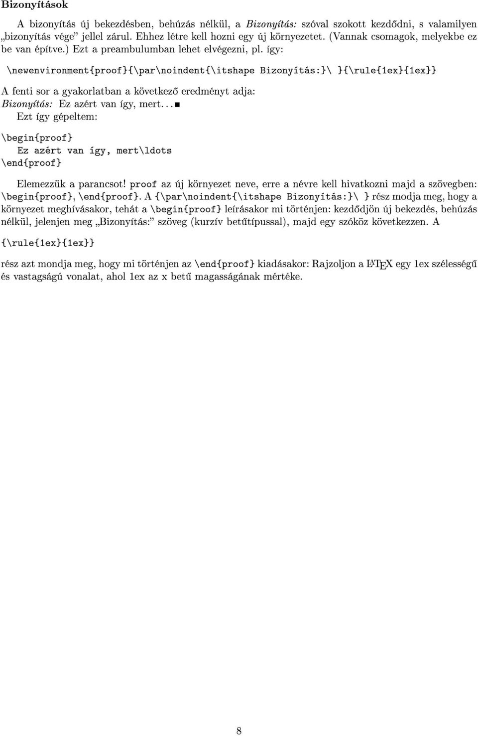 így: \newenvironment{proof}{\par\noindent{\itshape Bizonyítás:}\ }{\rule{1ex}{1ex}} A fenti sor a gyakorlatban a következ eredményt adja: Bizonyítás: Ez azért van így, mert.