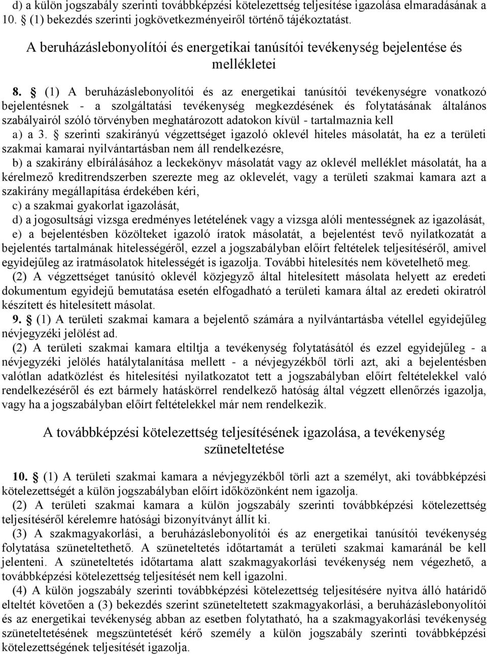 (1) A beruházáslebonyolítói és az energetikai tanúsítói tevékenységre vonatkozó bejelentésnek - a szolgáltatási tevékenység megkezdésének és folytatásának általános szabályairól szóló törvényben