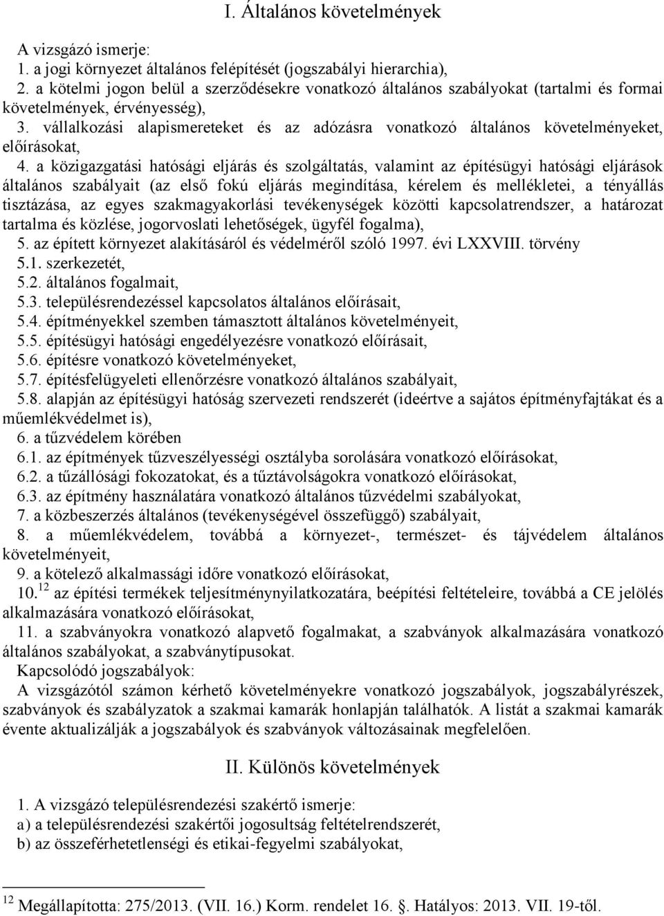 vállalkozási alapismereteket és az adózásra vonatkozó általános követelményeket, előírásokat, 4.