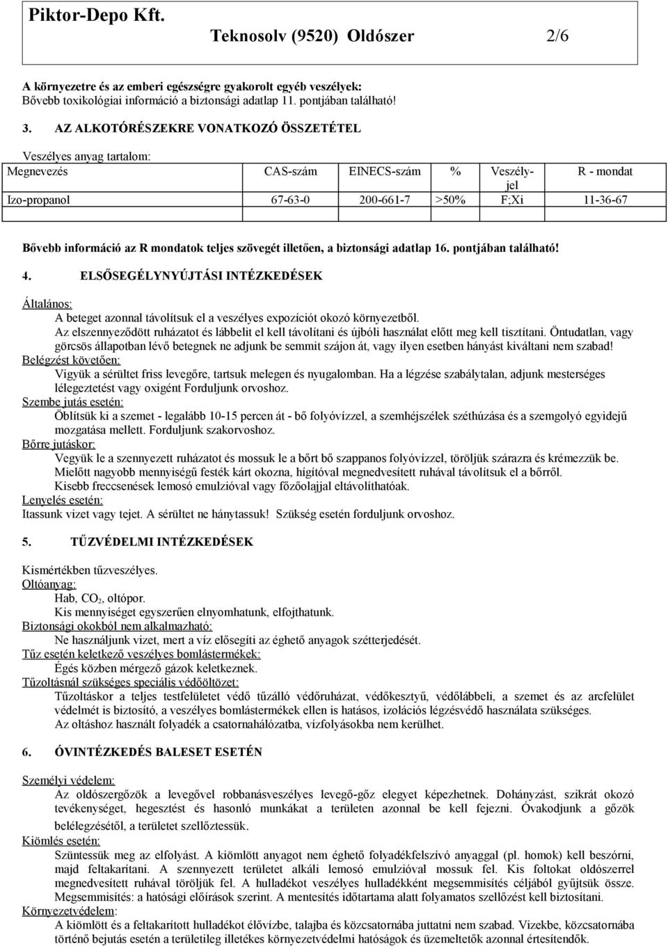 mondatok teljes szövegét illetően, a biztonsági adatlap 16. pontjában található! 4.