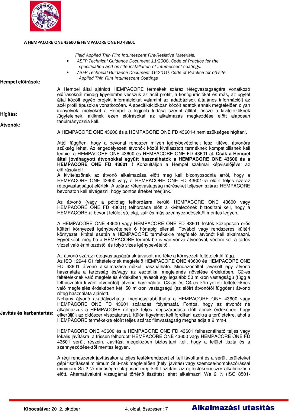 ASFP Technical Guidance Document 16:2010, Code of Practice for off-site Applied Thin Film Intumescent Coatings A Hempel által ajánlott termékek száraz rétegvastagságára vonatkozó előírásoknál mindig