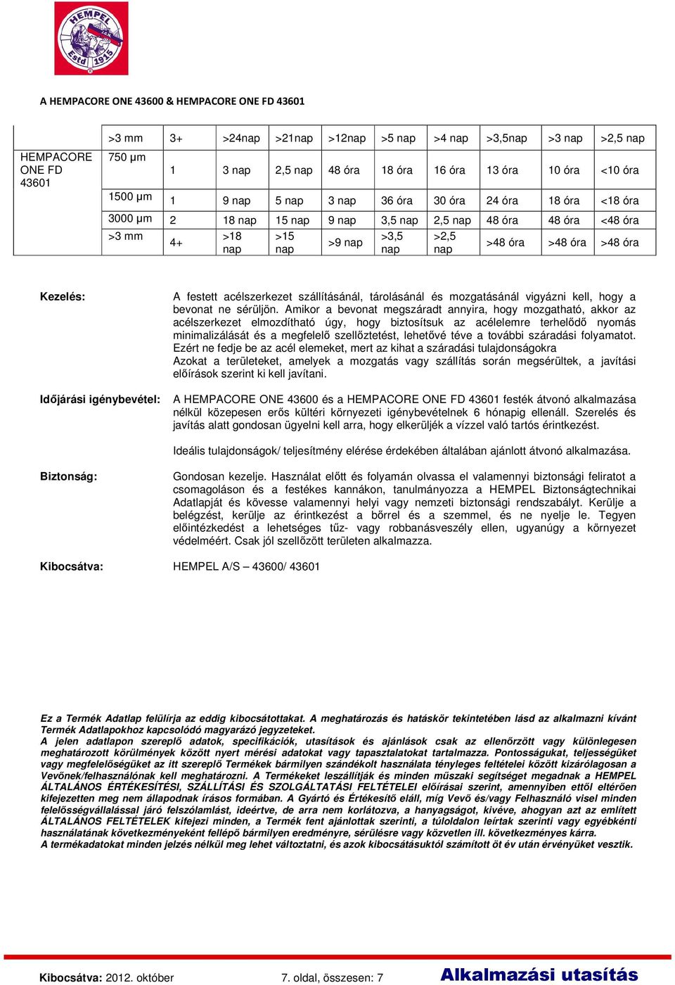 Amikor a bevonat megszáradt annyira, hogy mozgatható, akkor az acélszerkezet elmozdítható úgy, hogy biztosítsuk az acélelemre terhelődő nyomás minimalizálását és a megfelelő szellőztetést, lehetővé