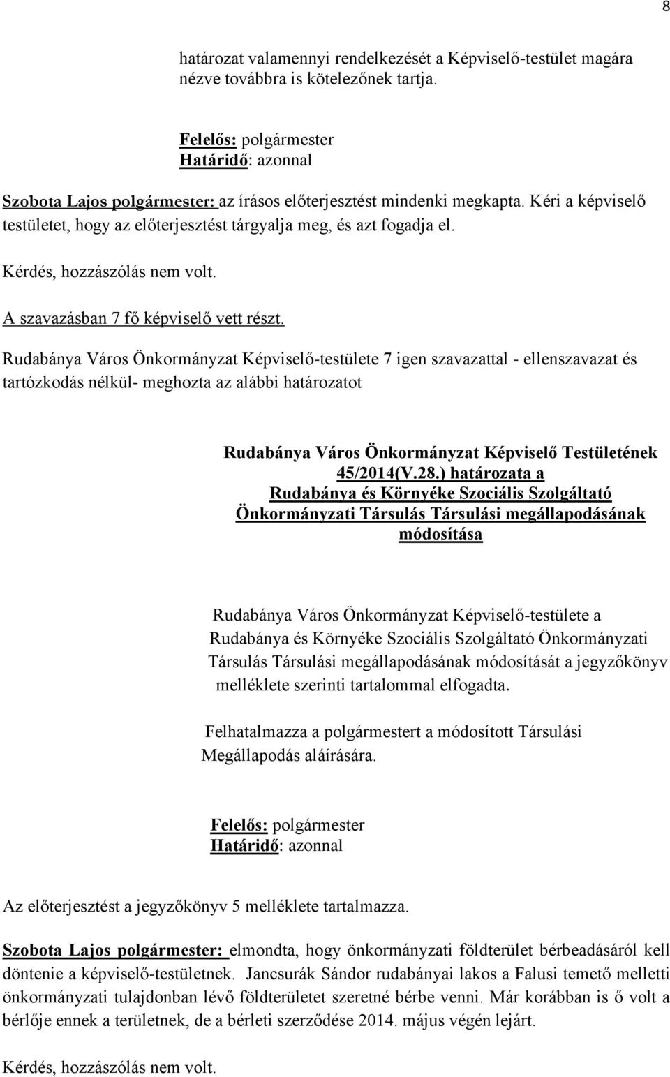 ) határozata a Rudabánya és Környéke Szociális Szolgáltató Önkormányzati Társulás Társulási megállapodásának módosítása Rudabánya Város Önkormányzat Képviselő-testülete a Rudabánya és Környéke