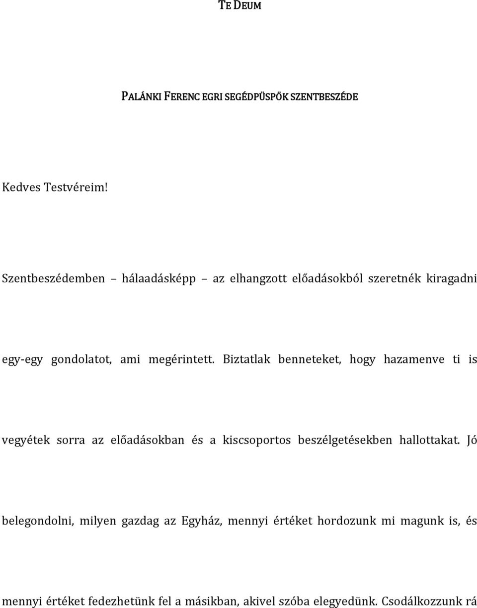 Biztatlak benneteket, hogy hazamenve ti is vegyétek sorra az előadásokban és a kiscsoportos beszélgetésekben