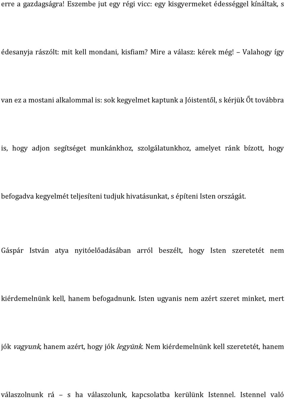 befogadva kegyelmét teljesíteni tudjuk hivatásunkat, s építeni Isten országát.