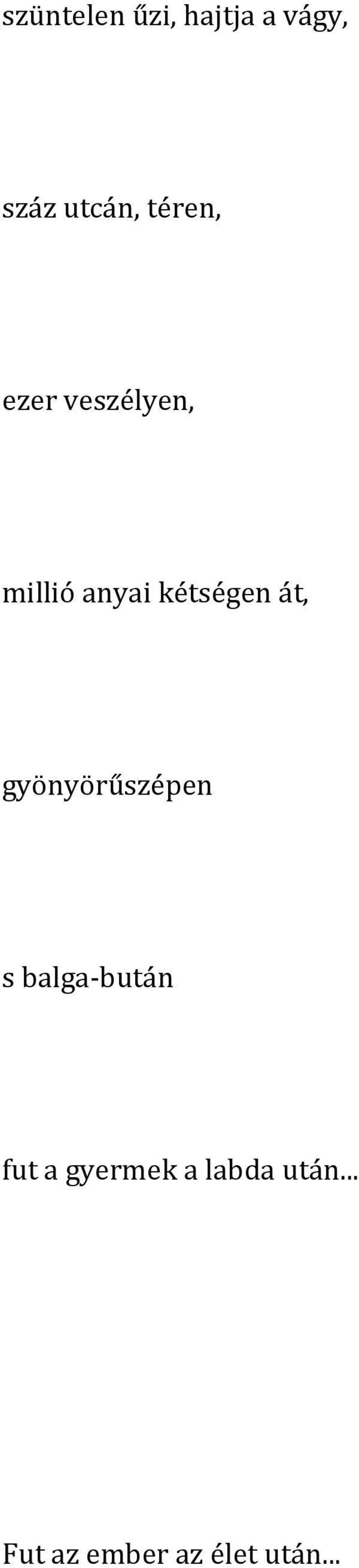 át, gyönyörűszépen s balga-bután fut a