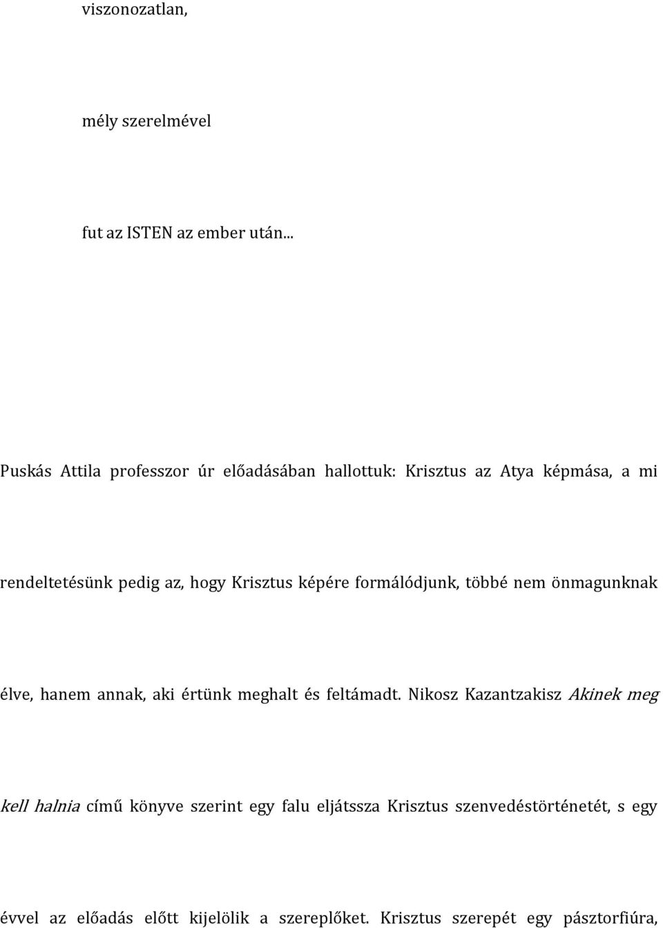 Krisztus képére formálódjunk, többé nem önmagunknak élve, hanem annak, aki értünk meghalt és feltámadt.