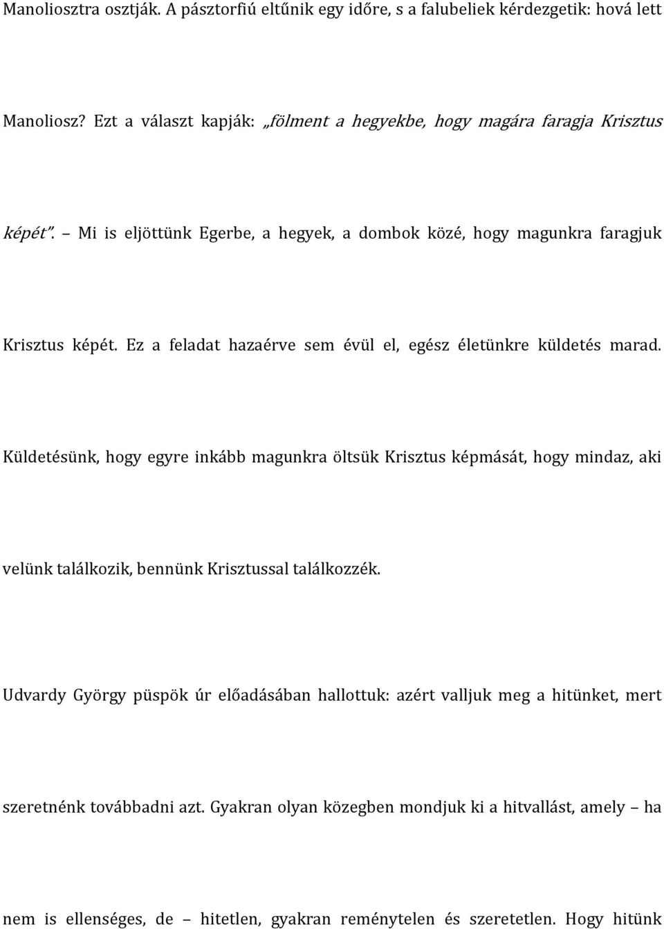 Küldetésünk, hogy egyre inkább magunkra öltsük Krisztus képmását, hogy mindaz, aki velünk találkozik, bennünk Krisztussal találkozzék.