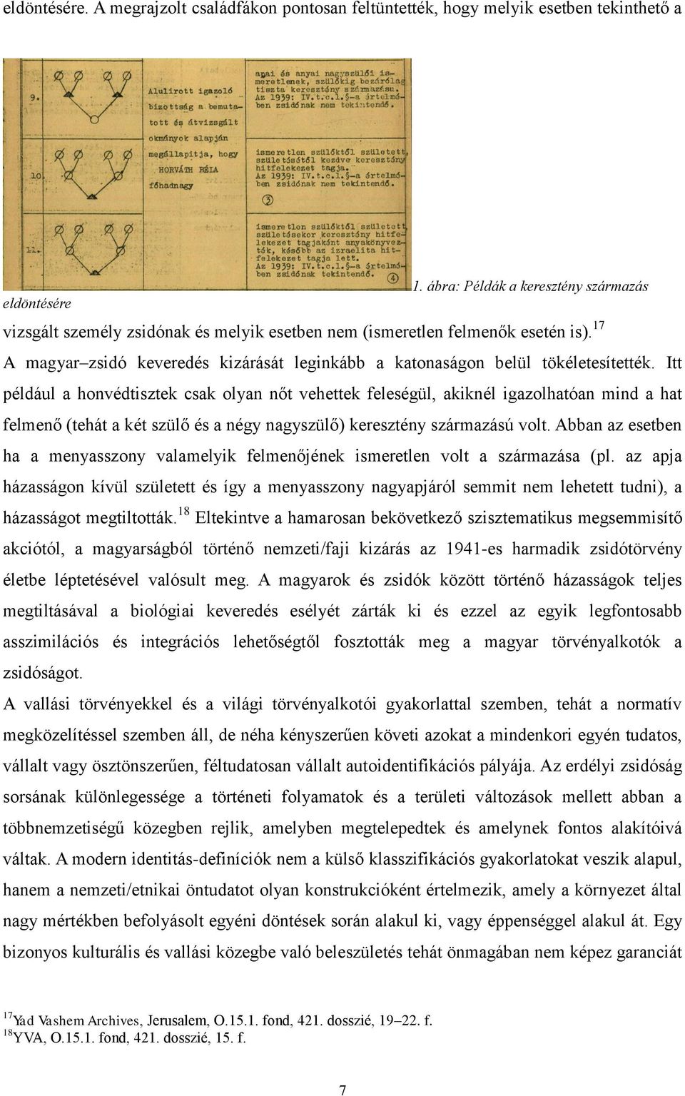 17 A magyar zsidó keveredés kizárását leginkább a katonaságon belül tökéletesítették.