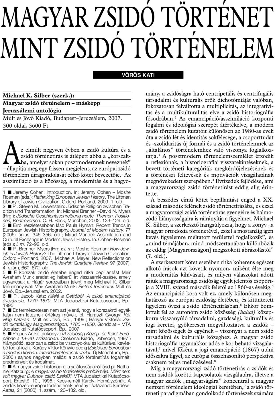 Steven M. Lowenstein: Jüdische Religion zwischen Tradition und Transformation. In: Michael Brenner David N. Myers (Hrg.): Jüdische Geschichtsschreibung heute. Themen, Positionen, Kontroversen. C. H.