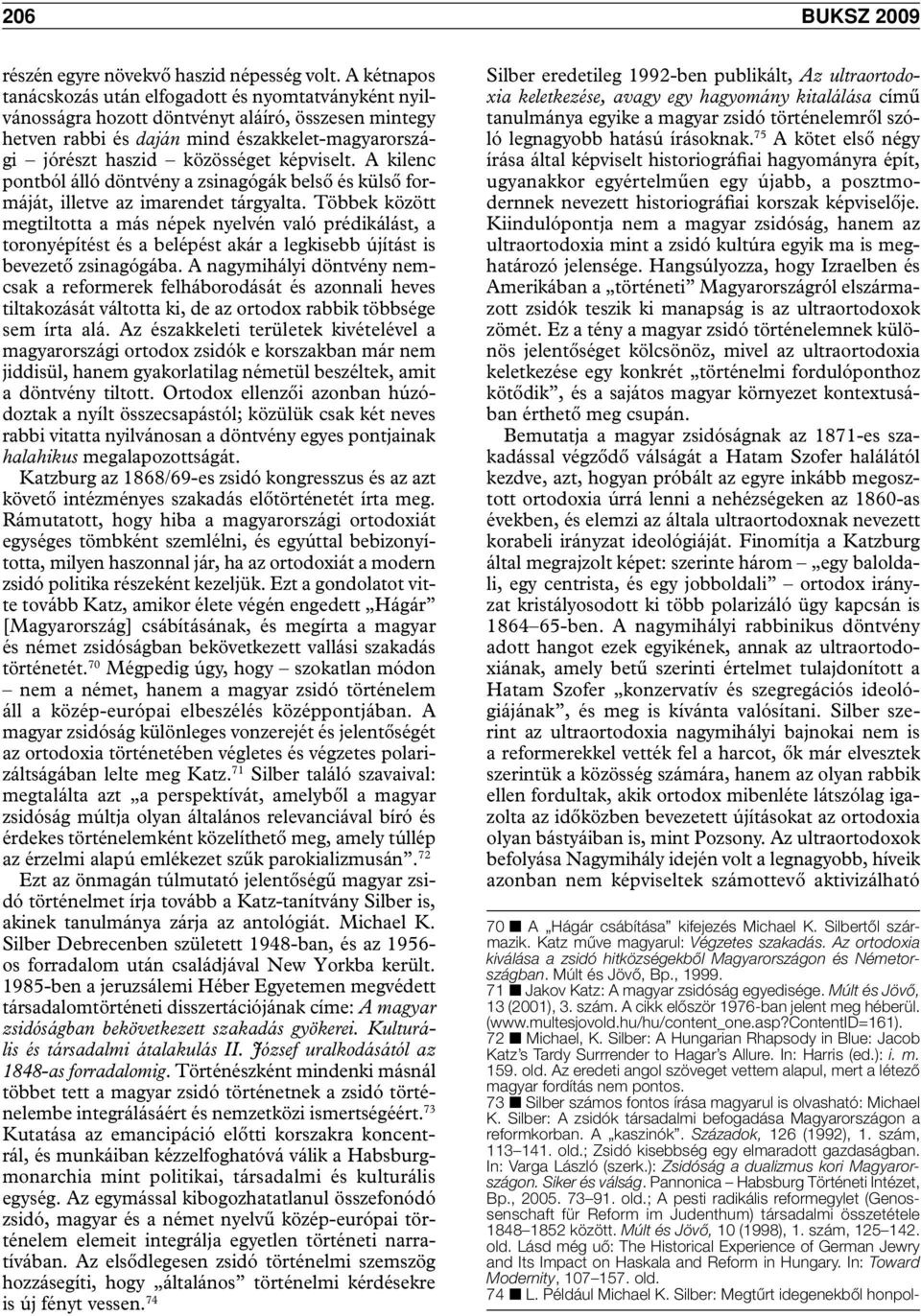 képviselt. A kilenc pontból álló döntvény a zsinagógák belső és külső formáját, illetve az imarendet tárgyalta.