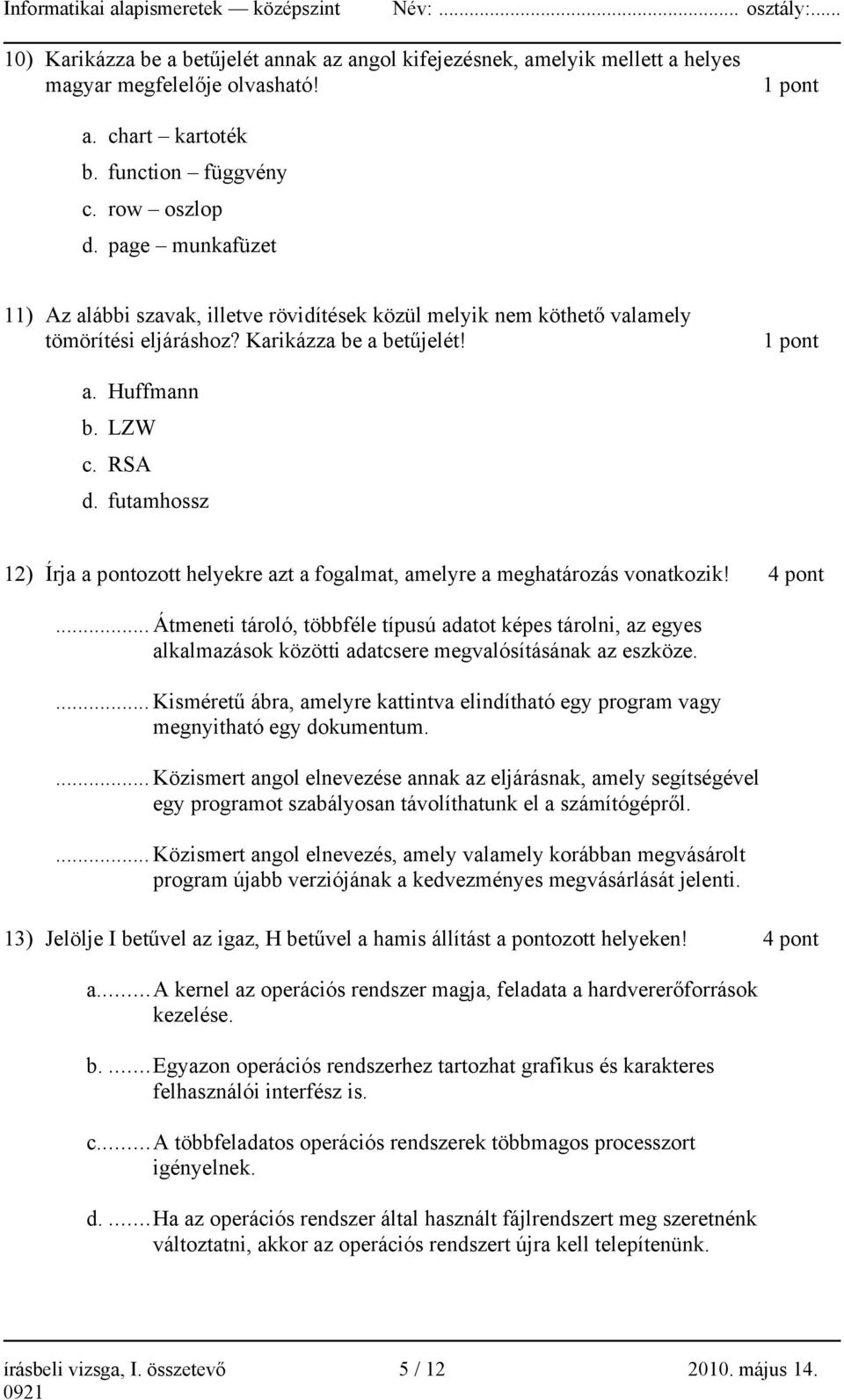 futamhossz 12) Írja a pontozott helyekre azt a fogalmat, amelyre a meghatározás vonatkozik! 4 pont.