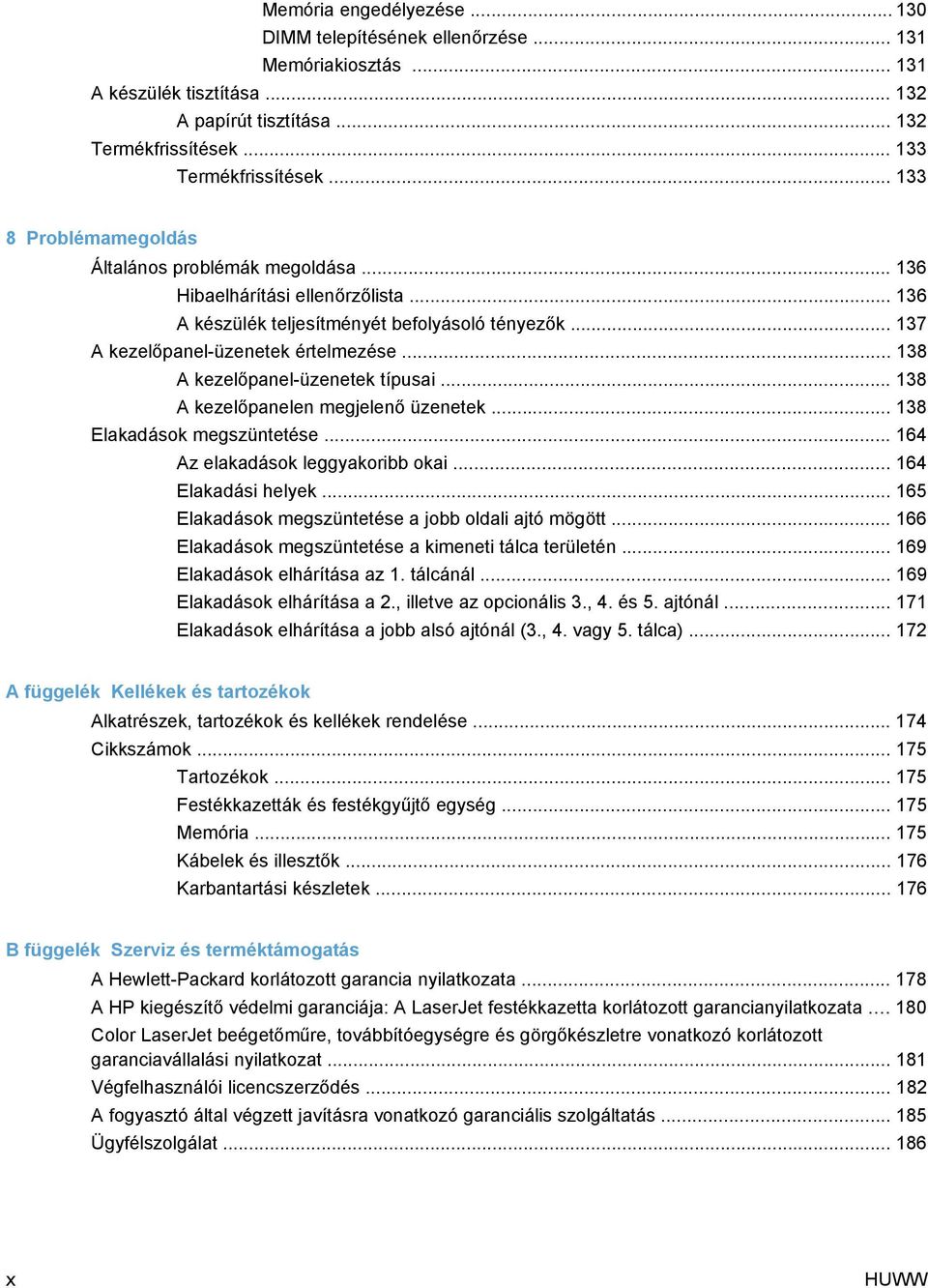 .. 138 A kezelőpanel-üzenetek típusai... 138 A kezelőpanelen megjelenő üzenetek... 138 Elakadások megszüntetése... 164 Az elakadások leggyakoribb okai... 164 Elakadási helyek.