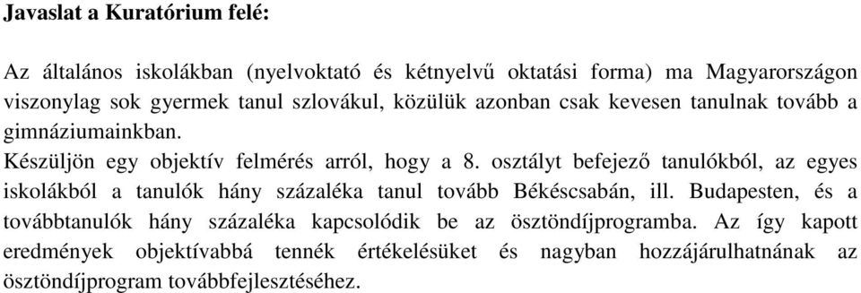 osztályt befejező tanulókból, az egyes iskolákból a tanulók hány százaléka tanul tovább Békéscsabán, ill.