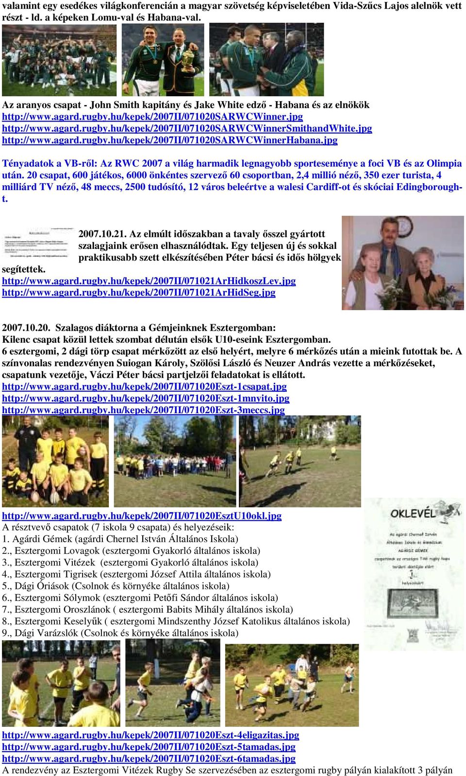 jpg http://www.agard.rugby.hu/kepek/2007ii/071020sarwcwinnerhabana.jpg Tényadatok a VB-rıl: Az RWC 2007 a világ harmadik legnagyobb sporteseménye a foci VB és az Olimpia után.