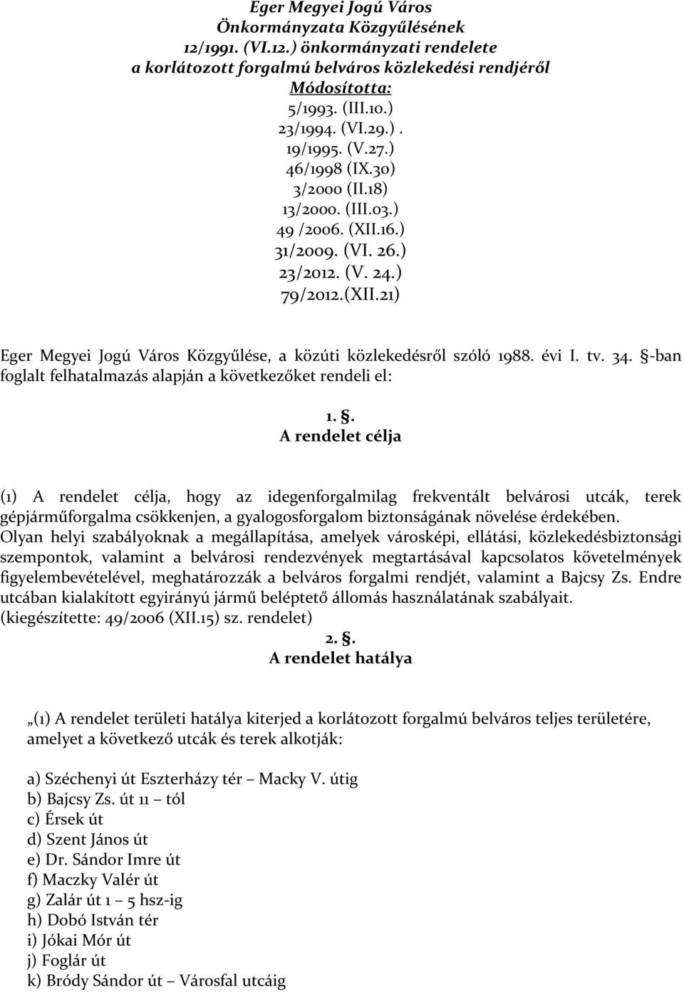 évi I. tv. 34. -ban foglalt felhatalmazás alapján a következőket rendeli el: 1.