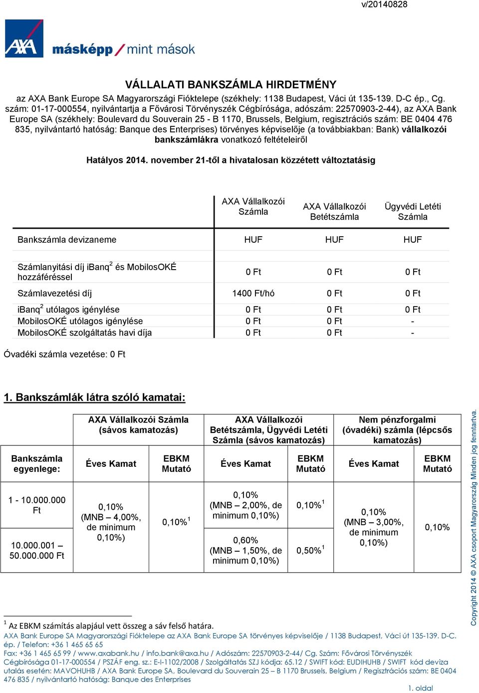 szám: BE 0404 476 835, nyilvántartó hatóság: Banque des Enterprises) törvényes képviselője (a továbbiakban: Bank) vállalkozói bankszámlákra vonatkozó feltételeiről Hatályos 2014.