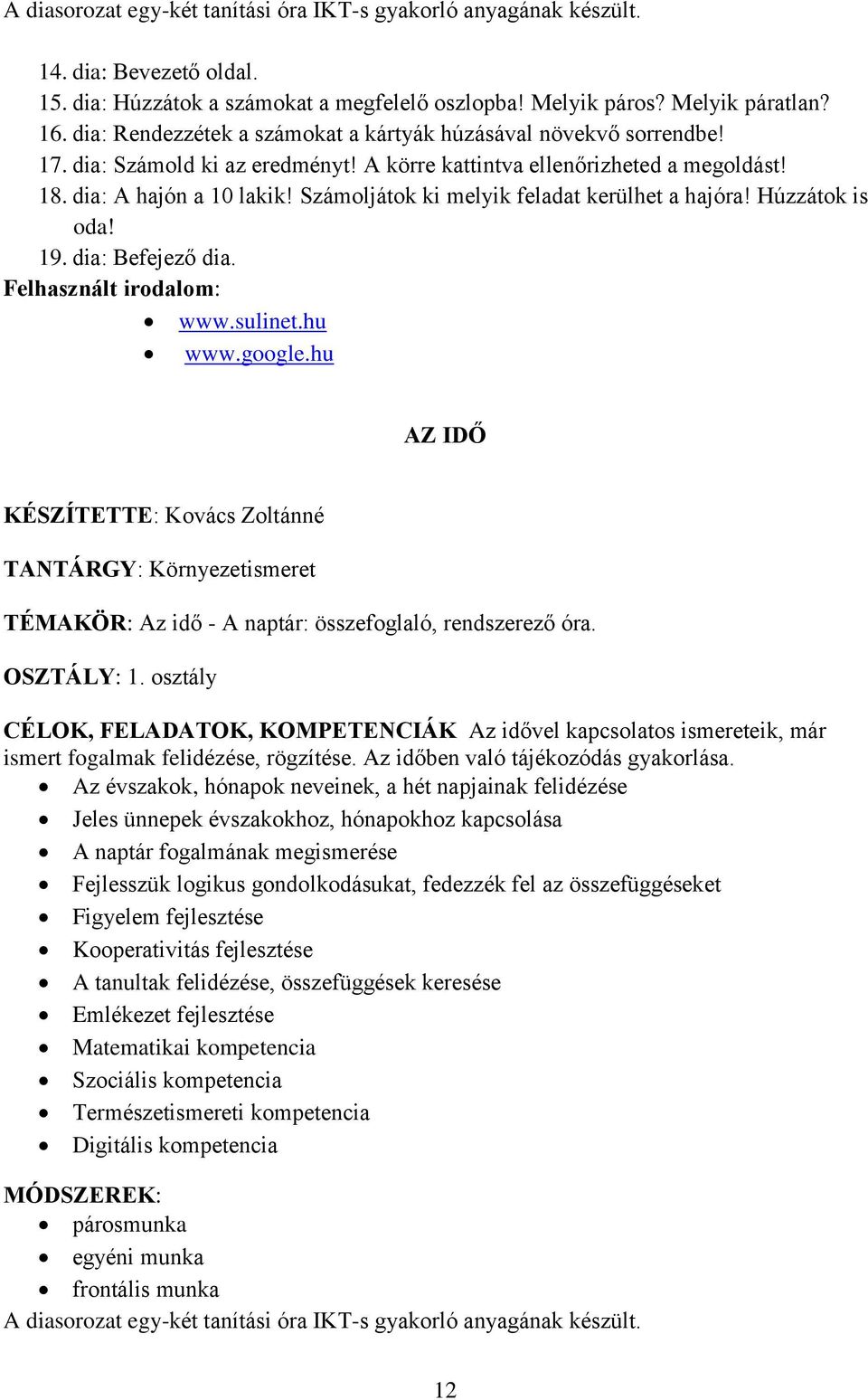 Számoljátok ki melyik feladat kerülhet a hajóra! Húzzátok is oda! 19. dia: Befejező dia. Felhasznált irodalom: www.sulinet.hu www.google.