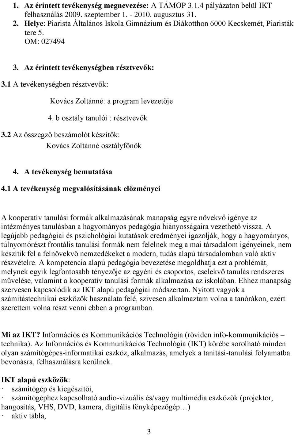 2 Az összegző beszámolót készítők: Kovács Zoltánné osztályfőnök 4. A tevékenység bemutatása 4.