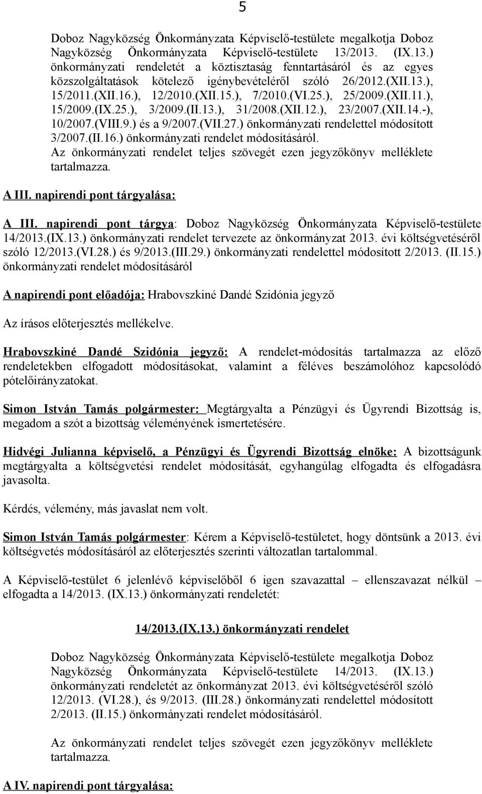 25.), 25/2009.(XII.11.), 15/2009.(IX.25.), 3/2009.(II.13.), 31/2008.(XII.12.), 23/2007.(XII.14.-), 10/2007.(VIII.9.) és a 9/2007.(VII.27.) önkormányzati rendelettel módosított 3/2007.(II.16.