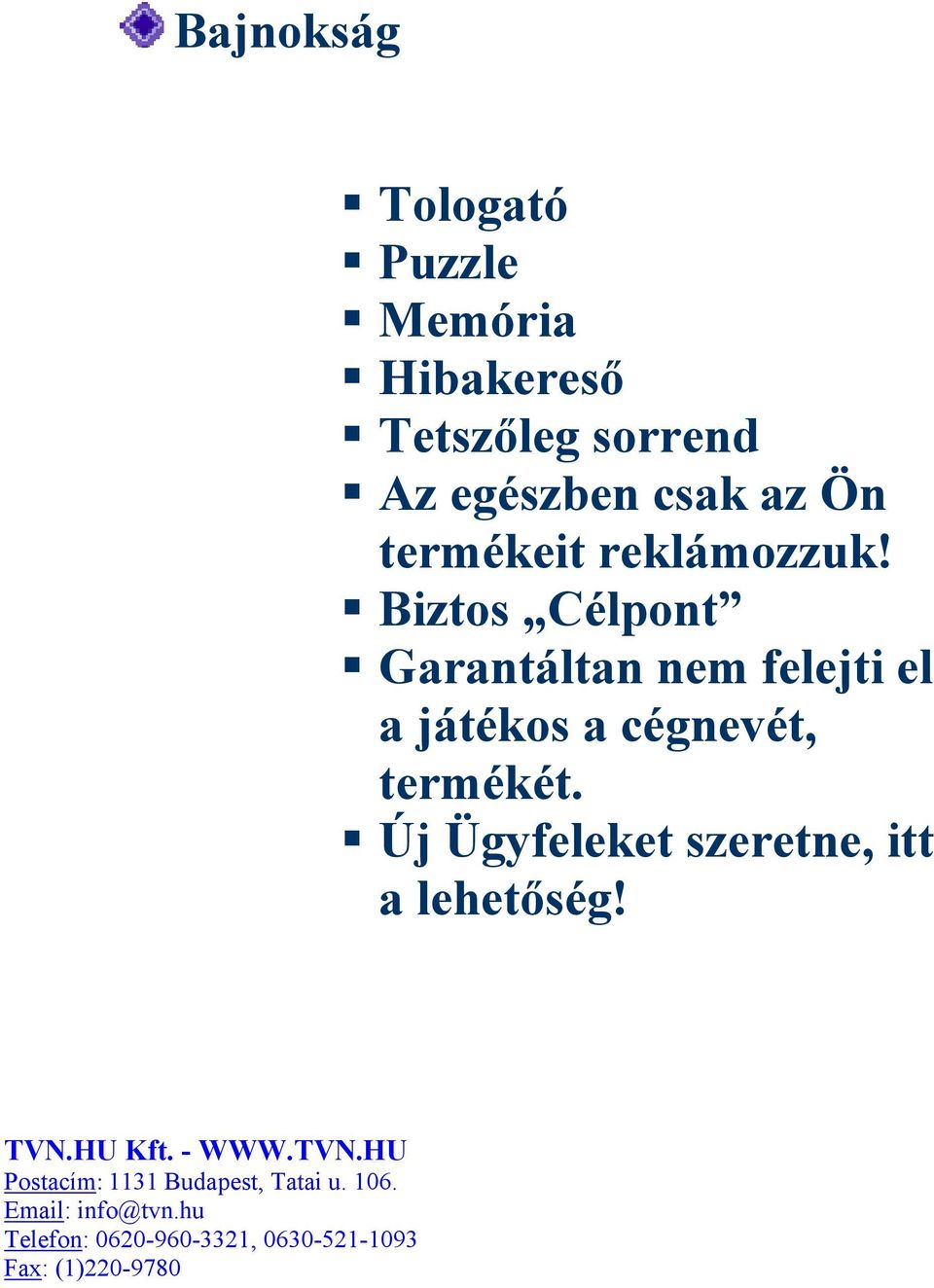 Biztos Célpont Garantáltan nem felejti el a játékos a cégnevét, termékét.