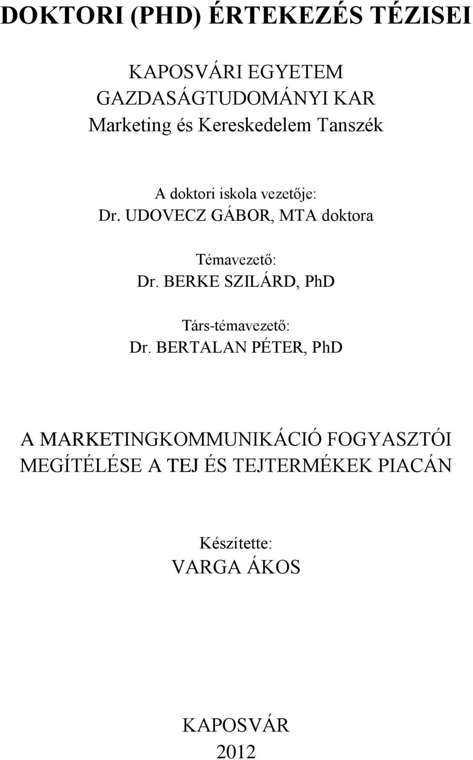 UDOVECZ GÁBOR, MTA doktora Témavezető: Dr. BERKE SZILÁRD, PhD Társ-témavezető: Dr.