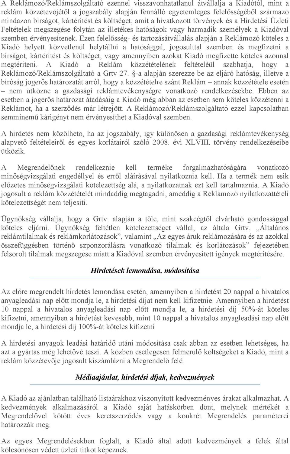 Ezen felelősség- és tartozásátvállalás alapján a Reklámozó köteles a Kiadó helyett közvetlenül helytállni a hatósággal, jogosulttal szemben és megfizetni a bírságot, kártérítést és költséget, vagy