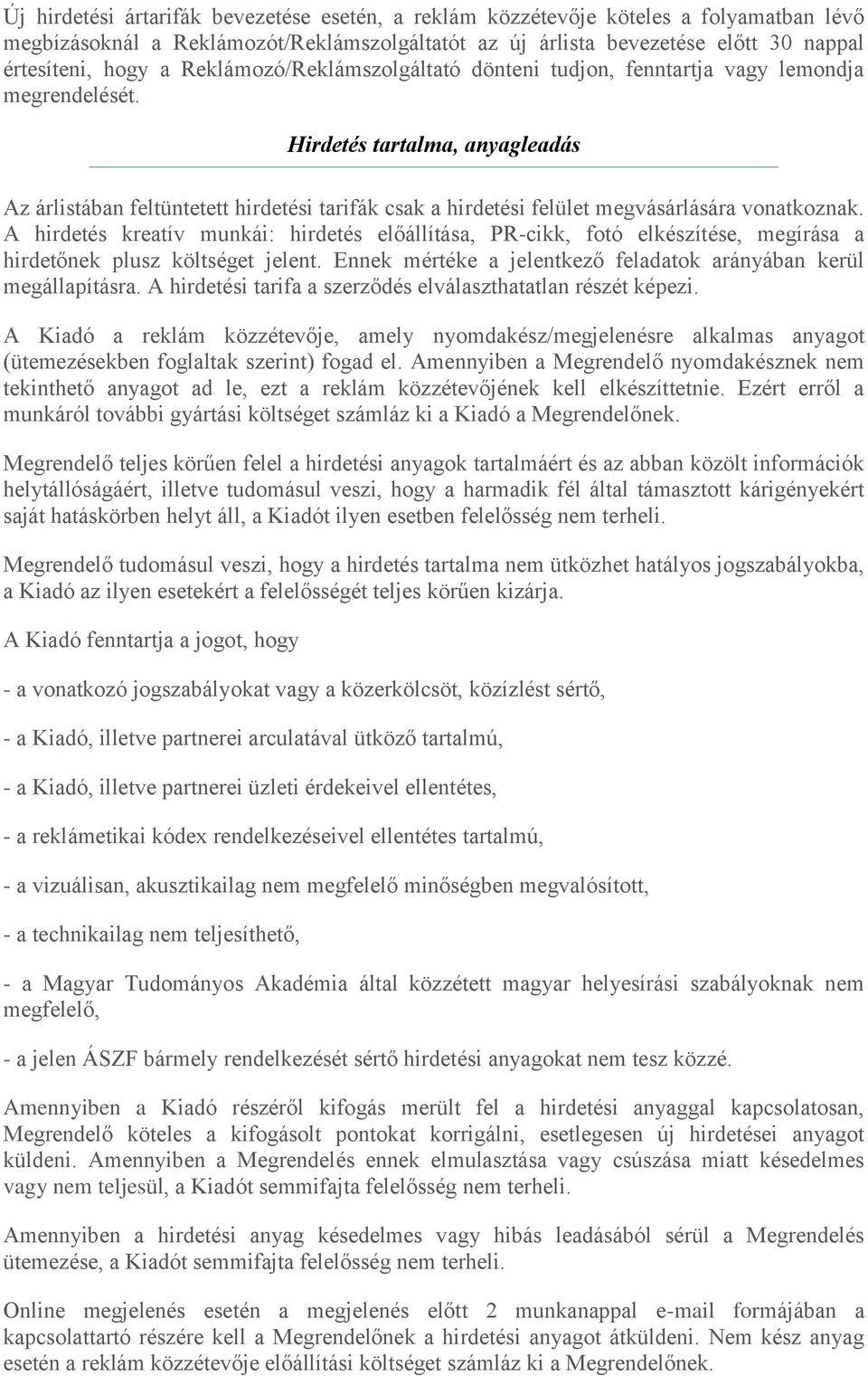 Hirdetés tartalma, anyagleadás Az árlistában feltüntetett hirdetési tarifák csak a hirdetési felület megvásárlására vonatkoznak.