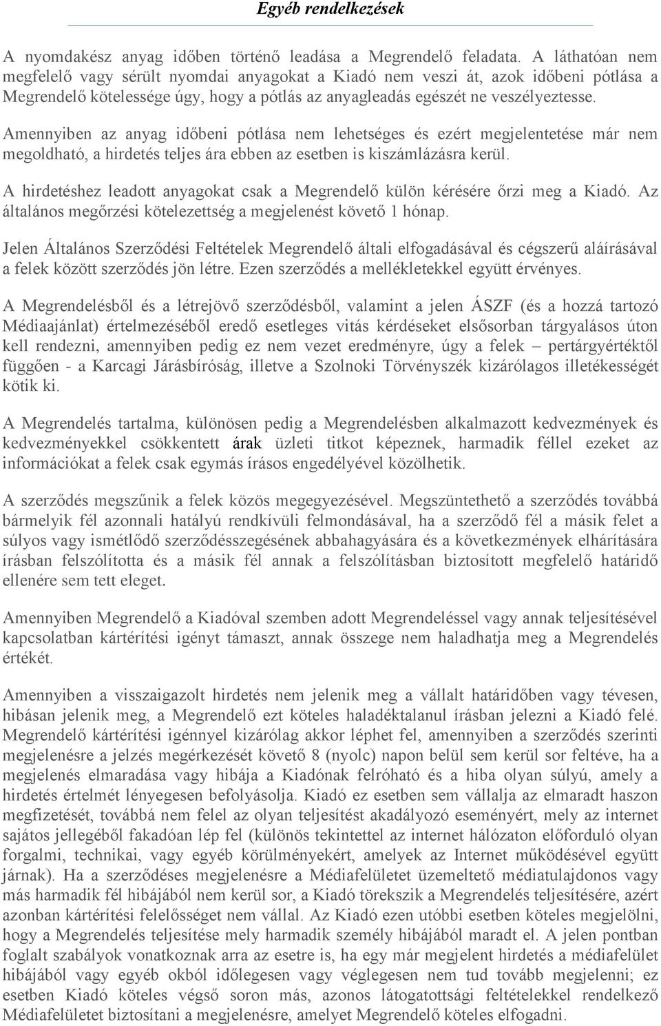 Amennyiben az anyag időbeni pótlása nem lehetséges és ezért megjelentetése már nem megoldható, a hirdetés teljes ára ebben az esetben is kiszámlázásra kerül.