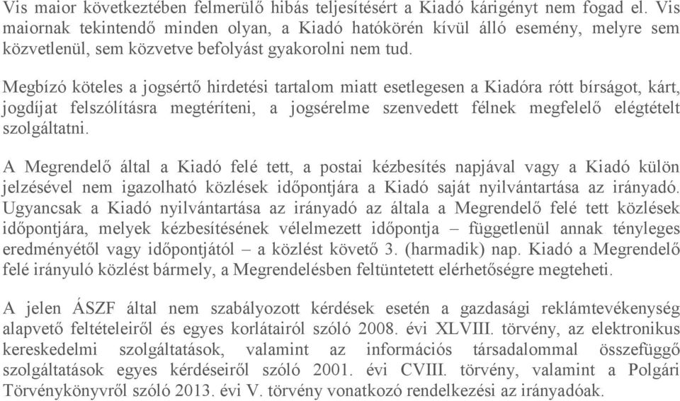 Megbízó köteles a jogsértő hirdetési tartalom miatt esetlegesen a Kiadóra rótt bírságot, kárt, jogdíjat felszólításra megtéríteni, a jogsérelme szenvedett félnek megfelelő elégtételt szolgáltatni.