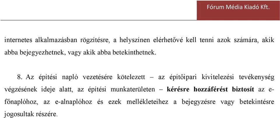 Az építési napló vezetésére kötelezett az építőipari kivitelezési tevékenység végzésének ideje alatt,