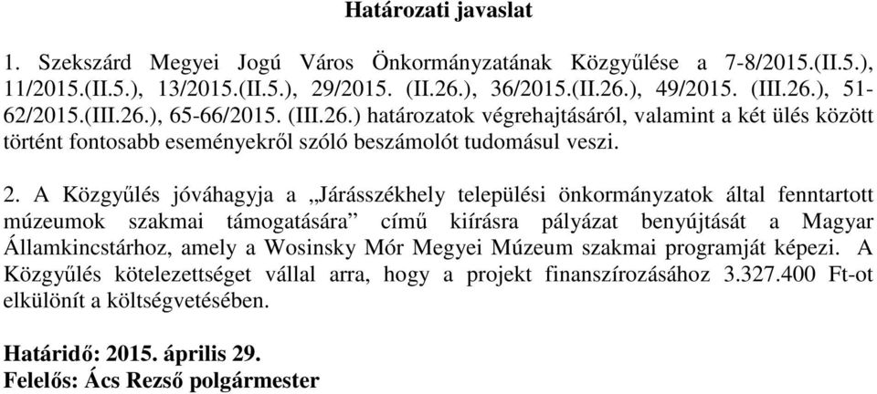 A Közgyőlés jóváhagyja a Járásszékhely települési önkormányzatok által fenntartott múzeumok szakmai támogatására címő kiírásra pályázat benyújtását a Magyar Államkincstárhoz, amely a Wosinsky