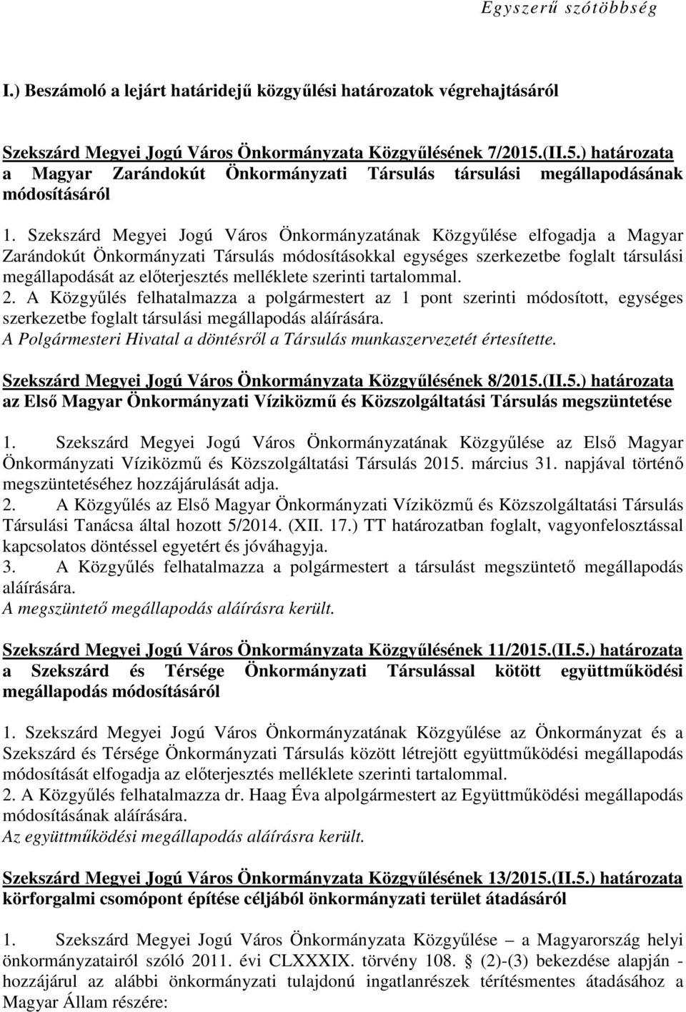 Szekszárd Megyei Jogú Város Önkormányzatának Közgyőlése elfogadja a Magyar Zarándokút Önkormányzati Társulás módosításokkal egységes szerkezetbe foglalt társulási megállapodását az elıterjesztés