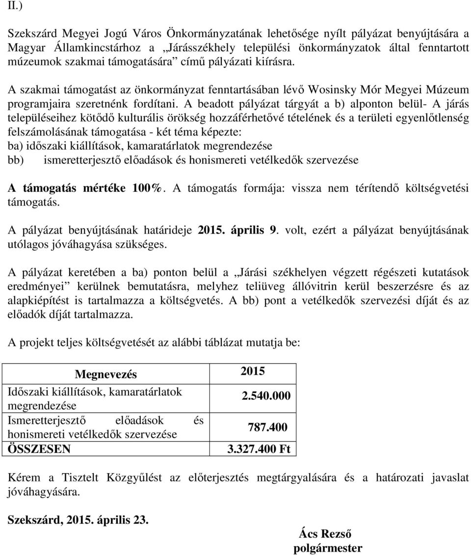 A beadott pályázat tárgyát a b) alponton belül- A járás településeihez kötıdı kulturális örökség hozzáférhetıvé tételének és a területi egyenlıtlenség felszámolásának támogatása - két téma képezte: