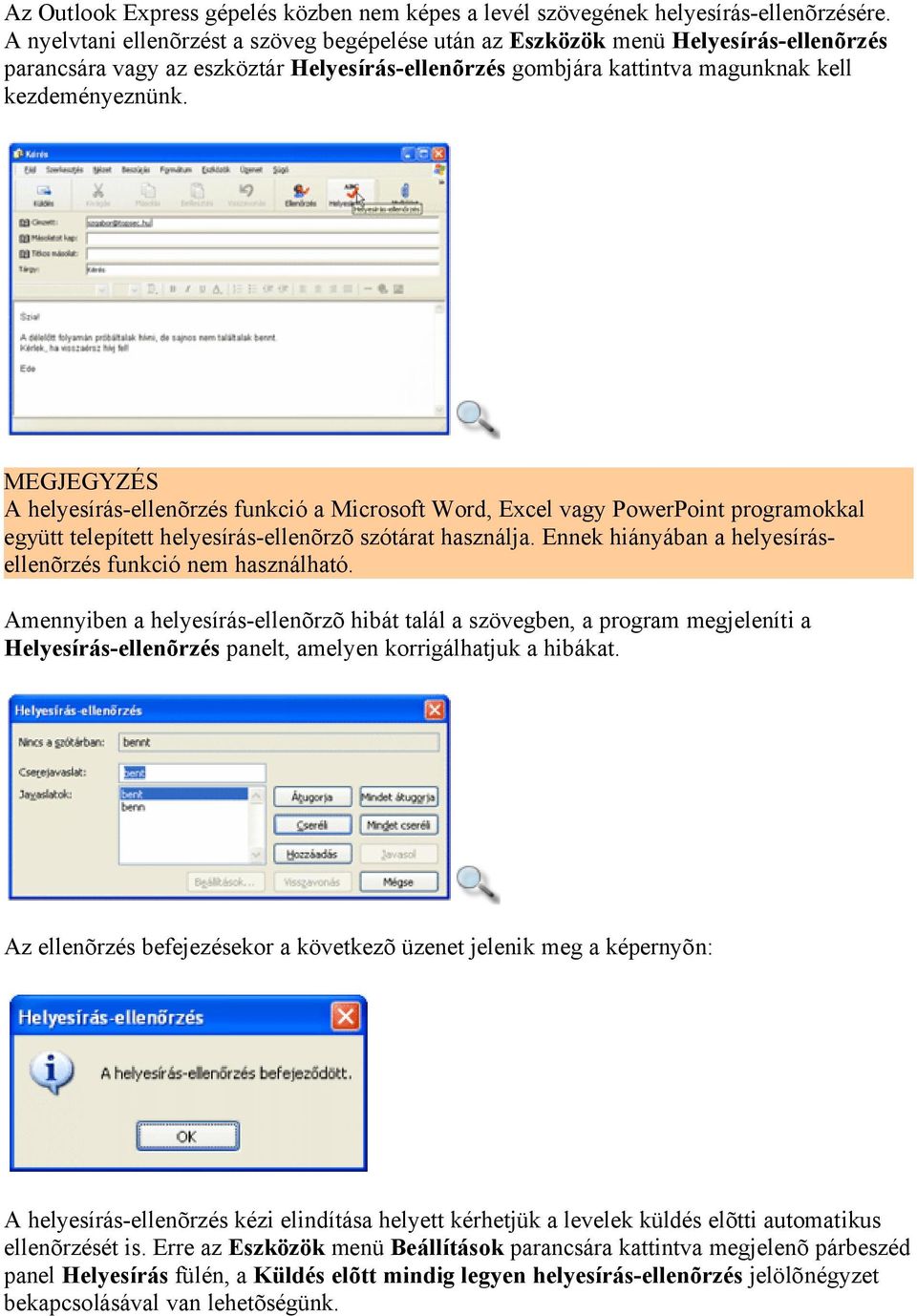 MEGJEGYZÉS A helyesírás-ellenõrzés funkció a Microsoft Word, Excel vagy PowerPoint programokkal együtt telepített helyesírás-ellenõrzõ szótárat használja.