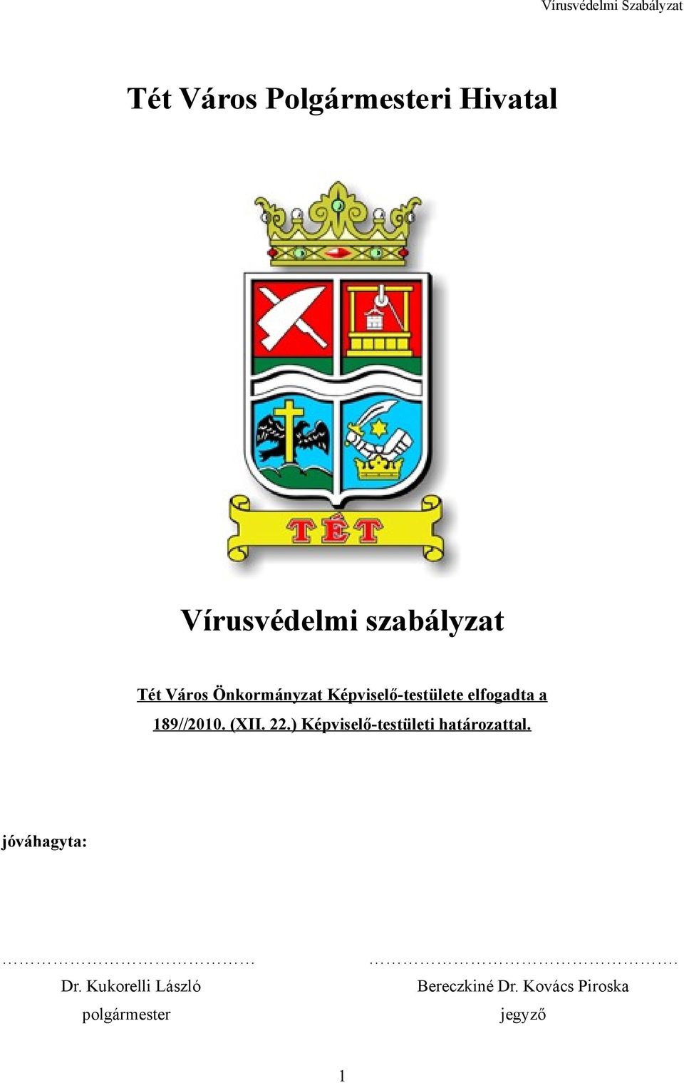 (XII. 22.) Képviselő-testületi határozattal. jóváhagyta: Dr.