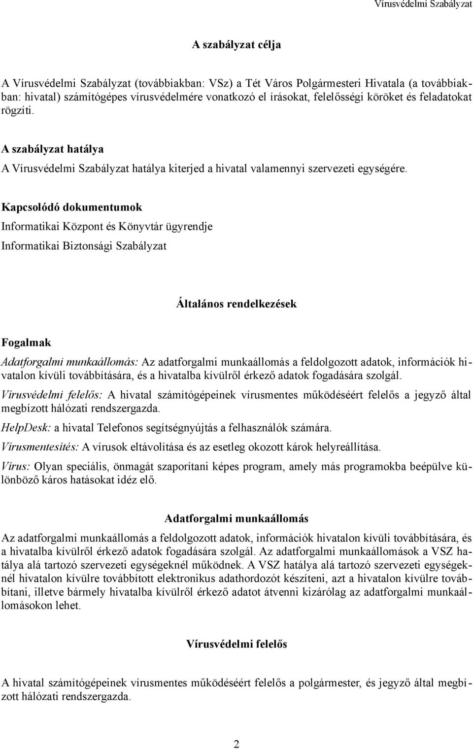 Kapcsolódó dokumentumok Informatikai Központ és Könyvtár ügyrendje Informatikai Biztonsági Szabályzat Általános rendelkezések Fogalmak Adatforgalmi munkaállomás: Az adatforgalmi munkaállomás a