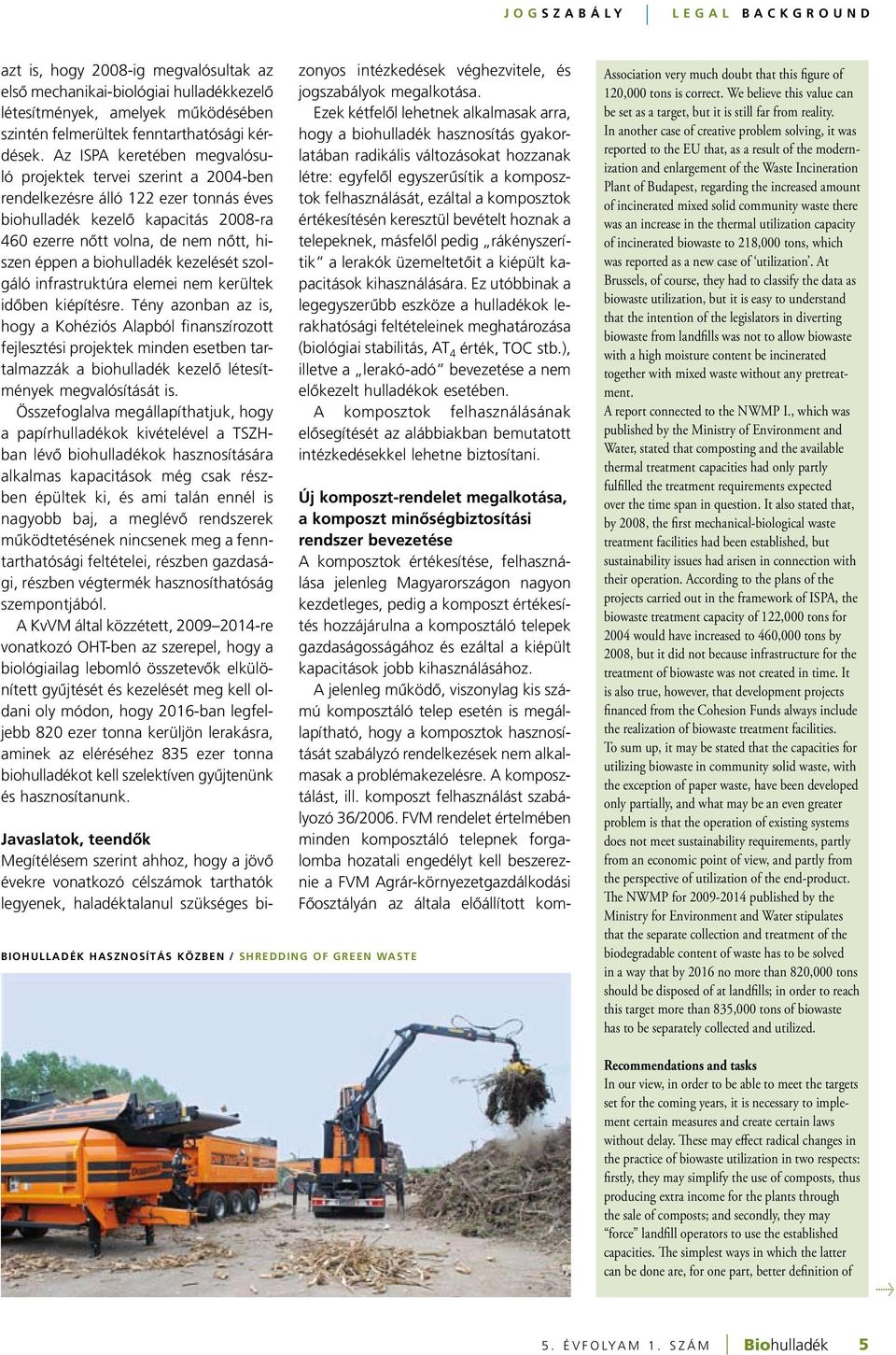 biohulladék kezelését szolgáló infrastruktúra elemei nem kerültek idôben kiépítésre.
