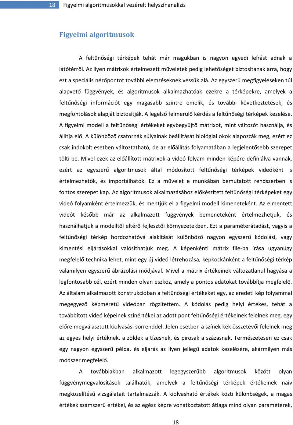 Az egyszerű megfigyeléseken túl alapvető függvények, és algoritmusok alkalmazhatóak ezekre a térképekre, amelyek a feltűnőségi információt egy magasabb szintre emelik, és további következtetések, és