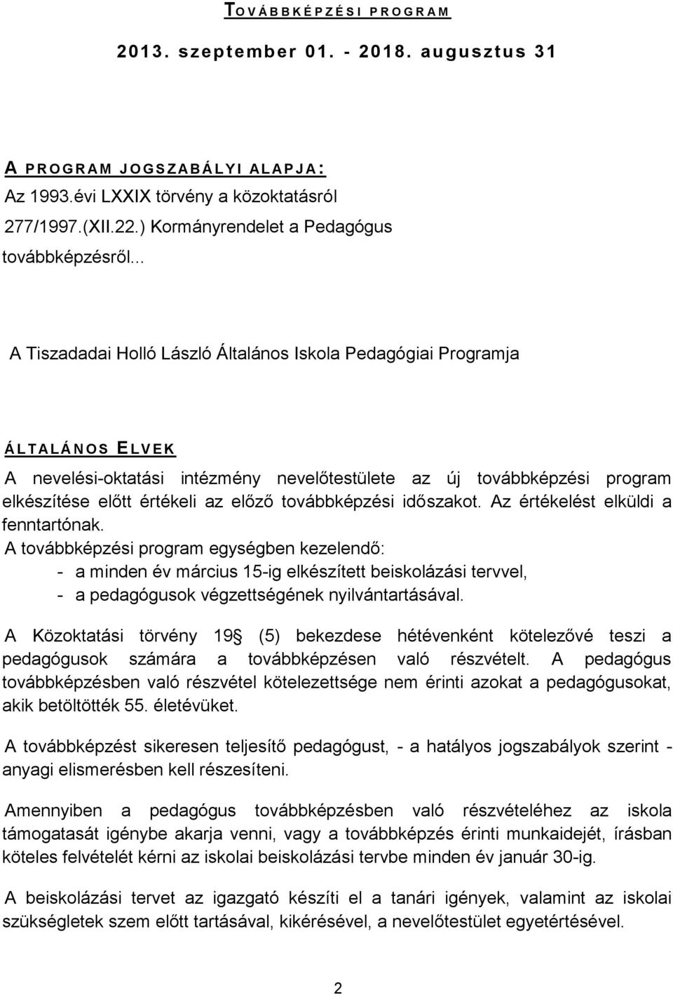 .. A Tiszadadai Holló László Általános Iskola Pedagógiai Programja Á L T A L Á N O S ELVEK A nevelési-oktatási intézmény nevelőtestülete az új továbbképzési program elkészítése előtt értékeli az