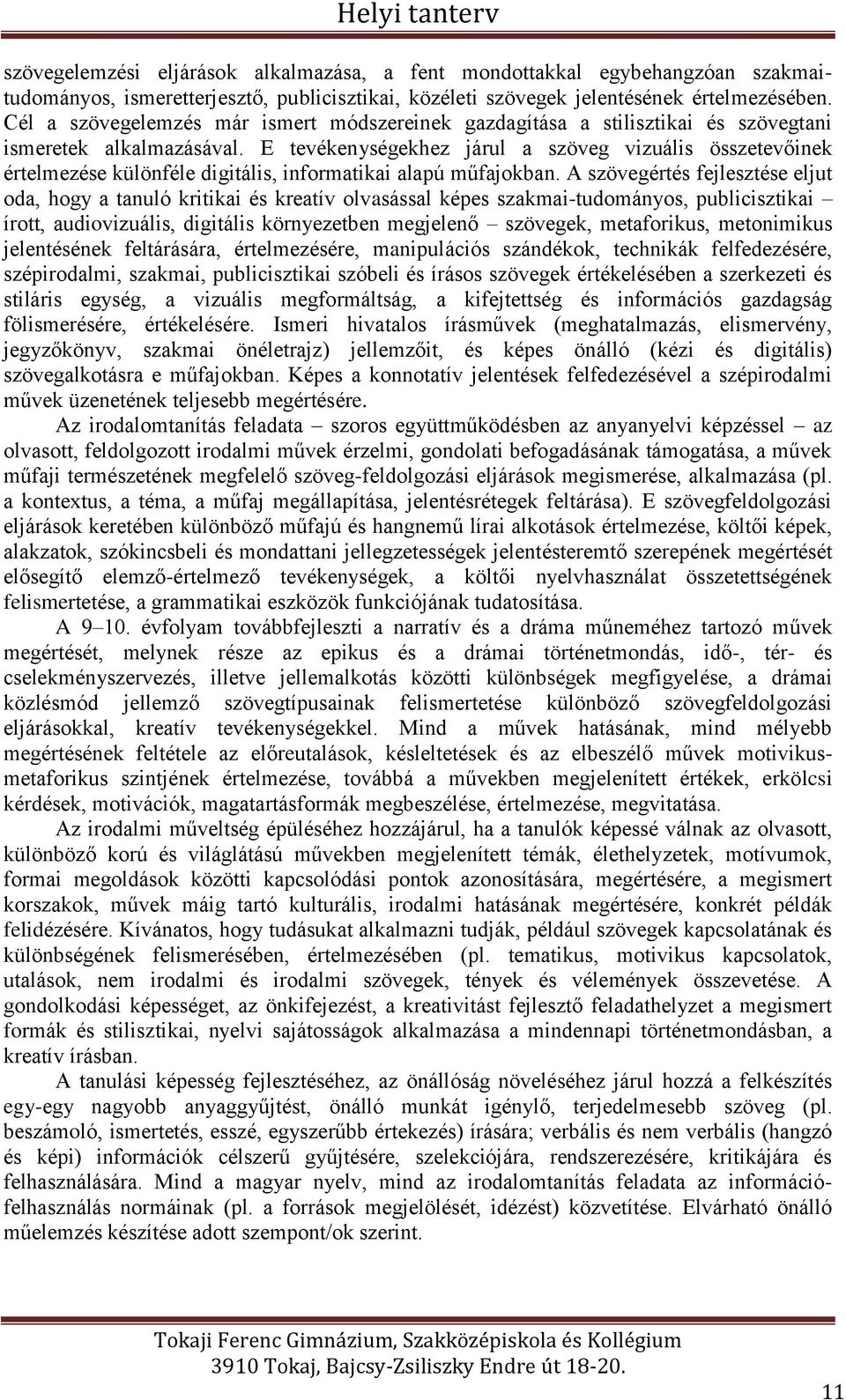 E tevékenységekhez járul a szöveg vizuális összetevőinek értelmezése különféle digitális, informatikai alapú műfajokban.