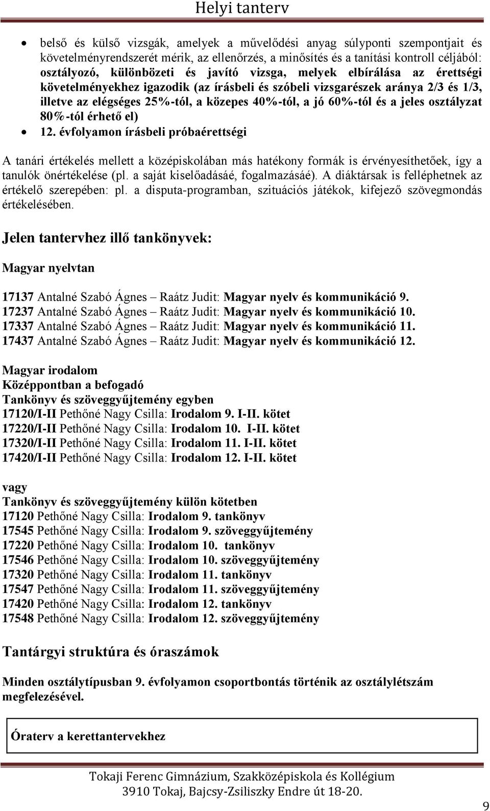 osztályzat 80%-tól érhető el) 12. évfolyamon írásbeli próbaérettségi A tanári értékelés mellett a középiskolában más hatékony formák is érvényesíthetőek, így a tanulók önértékelése (pl.