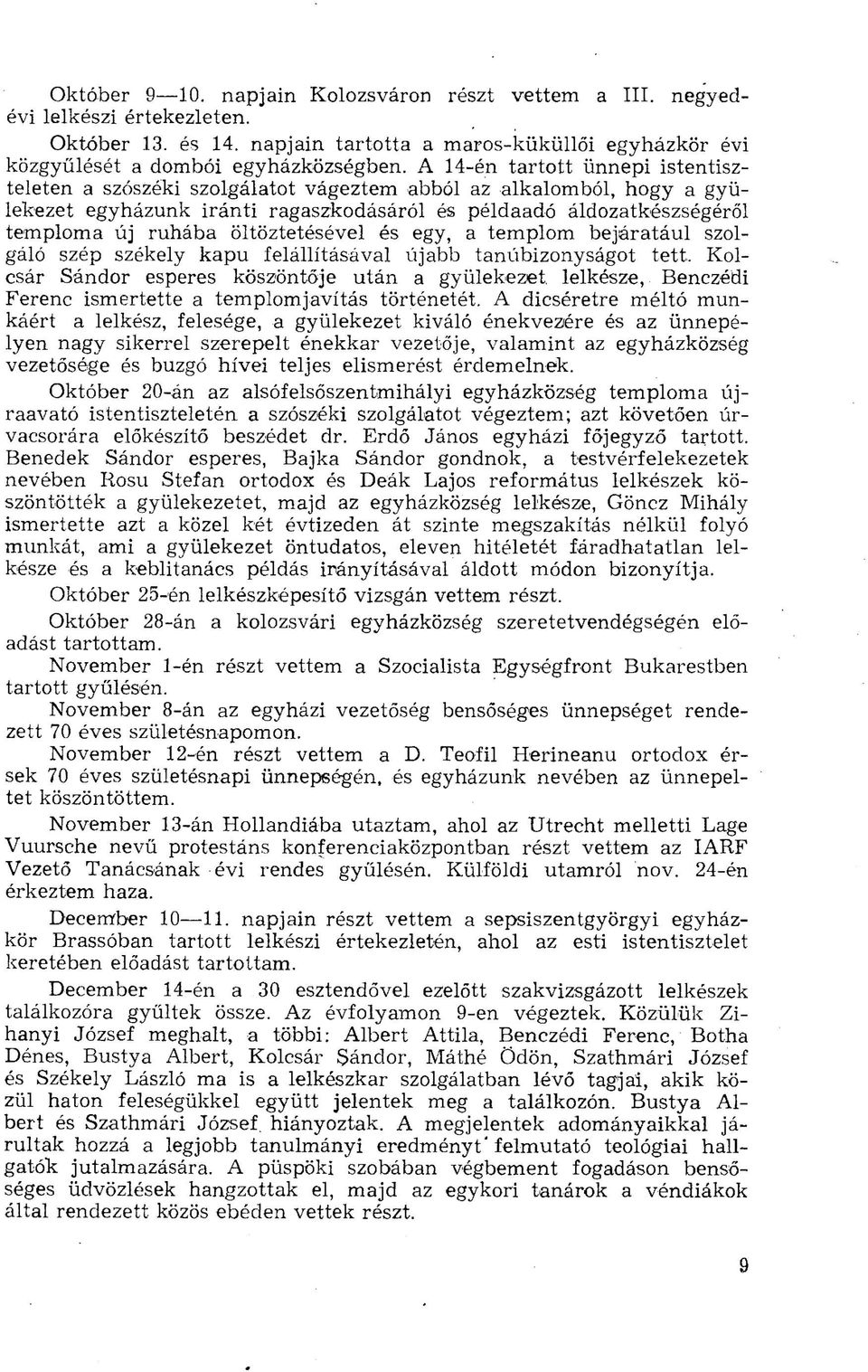 öltöztetésével és egy, a templom bejáratául szolgáló szép székely kapu felállításával újabb tanúbizonyságot tett.
